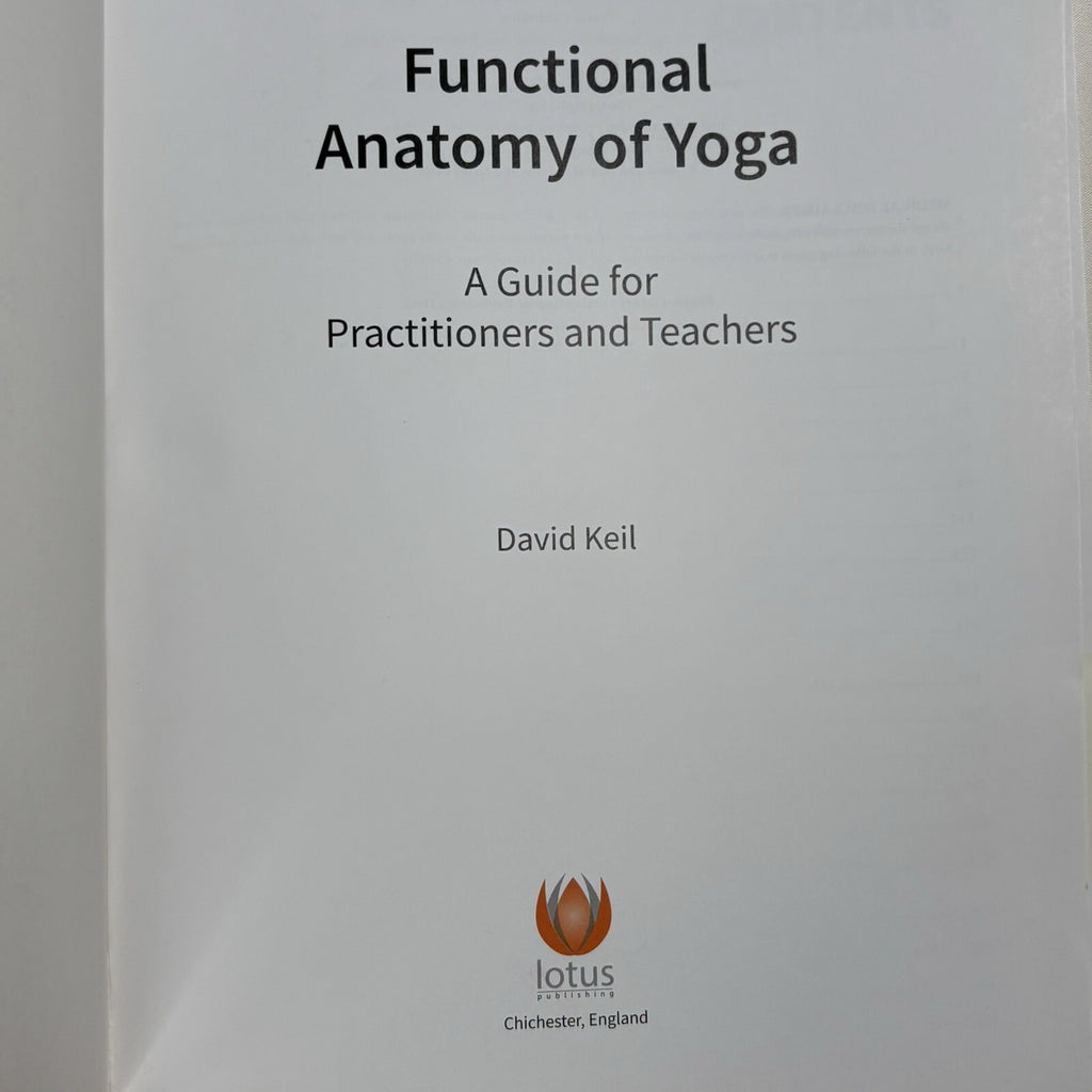 Functional Anatomy of Yoga: A Guide for Practitioners and Teachers by David Keil