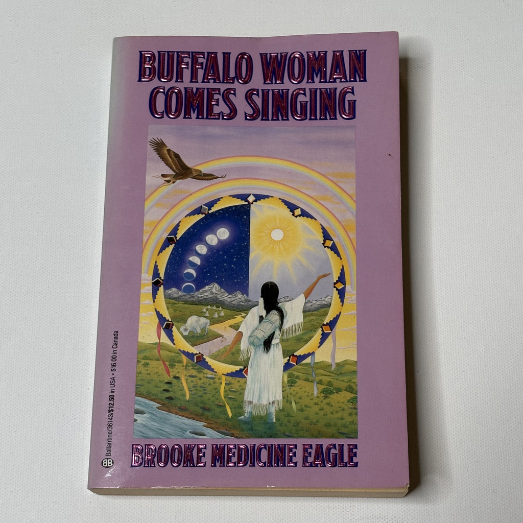 Buffalo Woman Comes Singing by Brooke Medicine Eagle - First Edition 1991