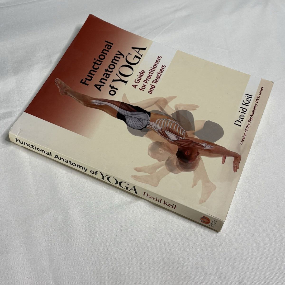 Functional Anatomy of Yoga: A Guide for Practitioners and Teachers by David Keil